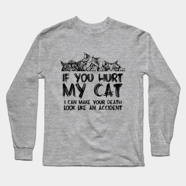 If you hurt my cat I can make your death look like an accident Long Sleeve T-Shirt by JP